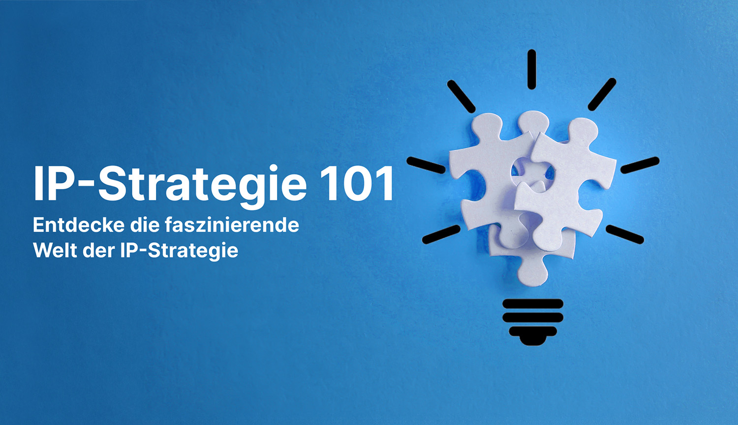 Mit der richtigen IP-Strategie schützen Sie Ihre Produkte und Einnahmen.